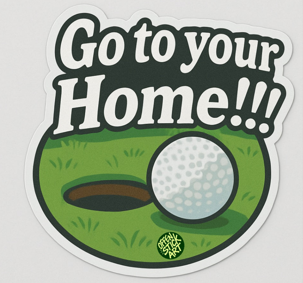 Go To Your Home!!! - Vinyl Sticker