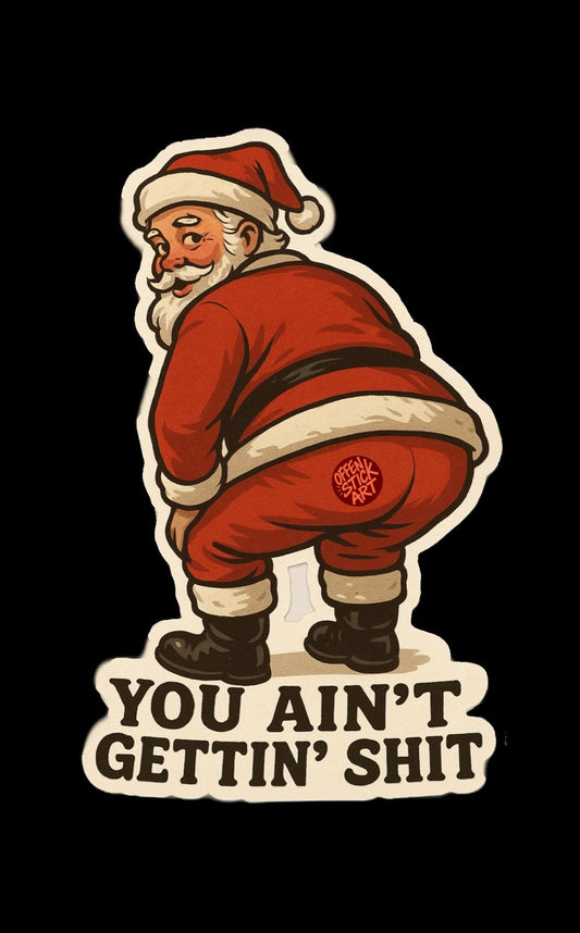 Santa, You Ain't Gettin' Shit - Vinyl Sticker